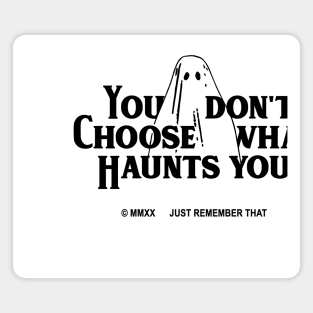 You don't choose what haunts you Magnet